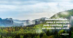 Read more about the article Sustentabilidade – como a mineração pode contribuir para um mundo mais verde.