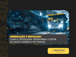 Read more about the article MINERAÇÃO E INOVAÇÃO: COMO A TECNOLOGIA TRANSFORMA O SETOR EM SANTA CATARINA E NO PARANÁ.